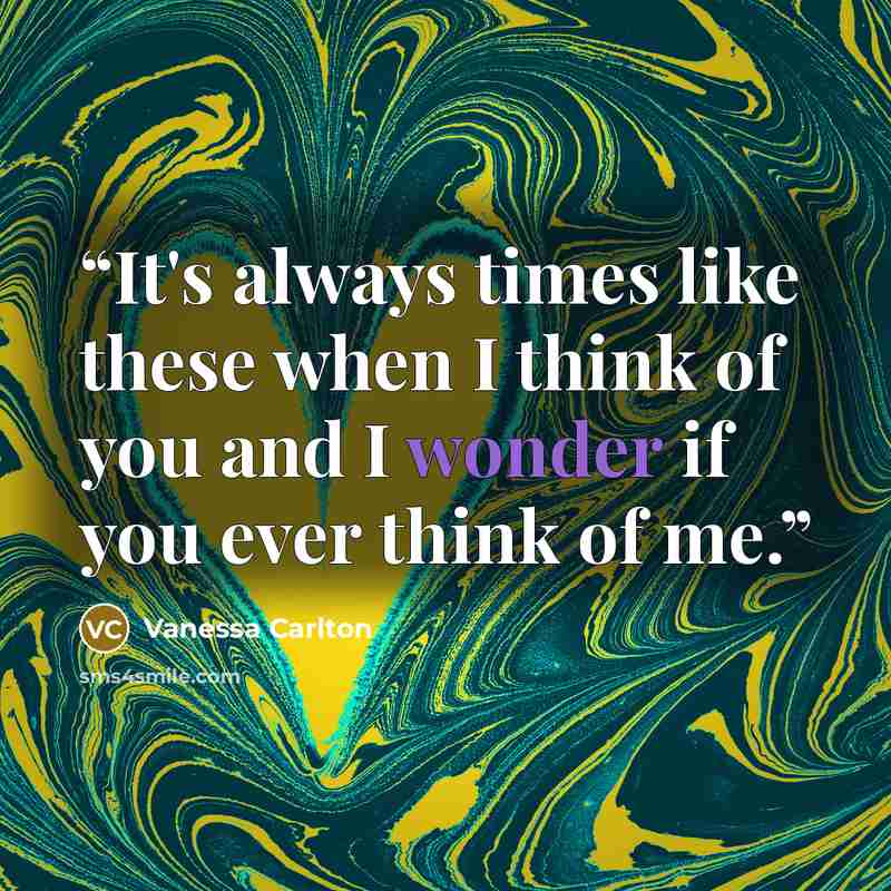 “It's always times like these when I think of you and I wonder if you ever think of me.” quote by Vanessa Carlton