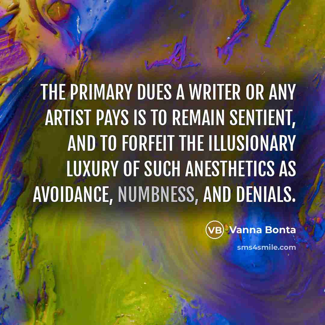 “The primary dues a writer or any artist pays is…” quote by Vanna Bonta