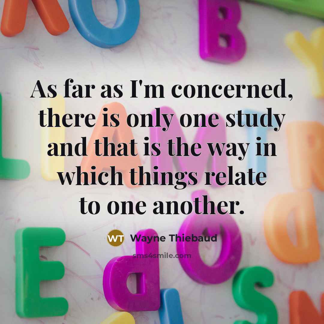 “As far as I'm concerned, there is only one study…” quote by Wayne Thiebaud