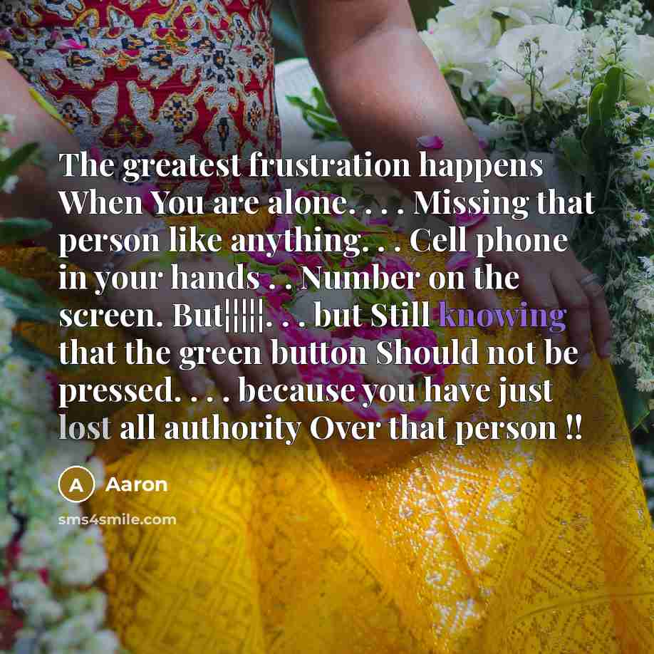 “The greatest frustration happens When You are alone. . .…” quote by AaRon