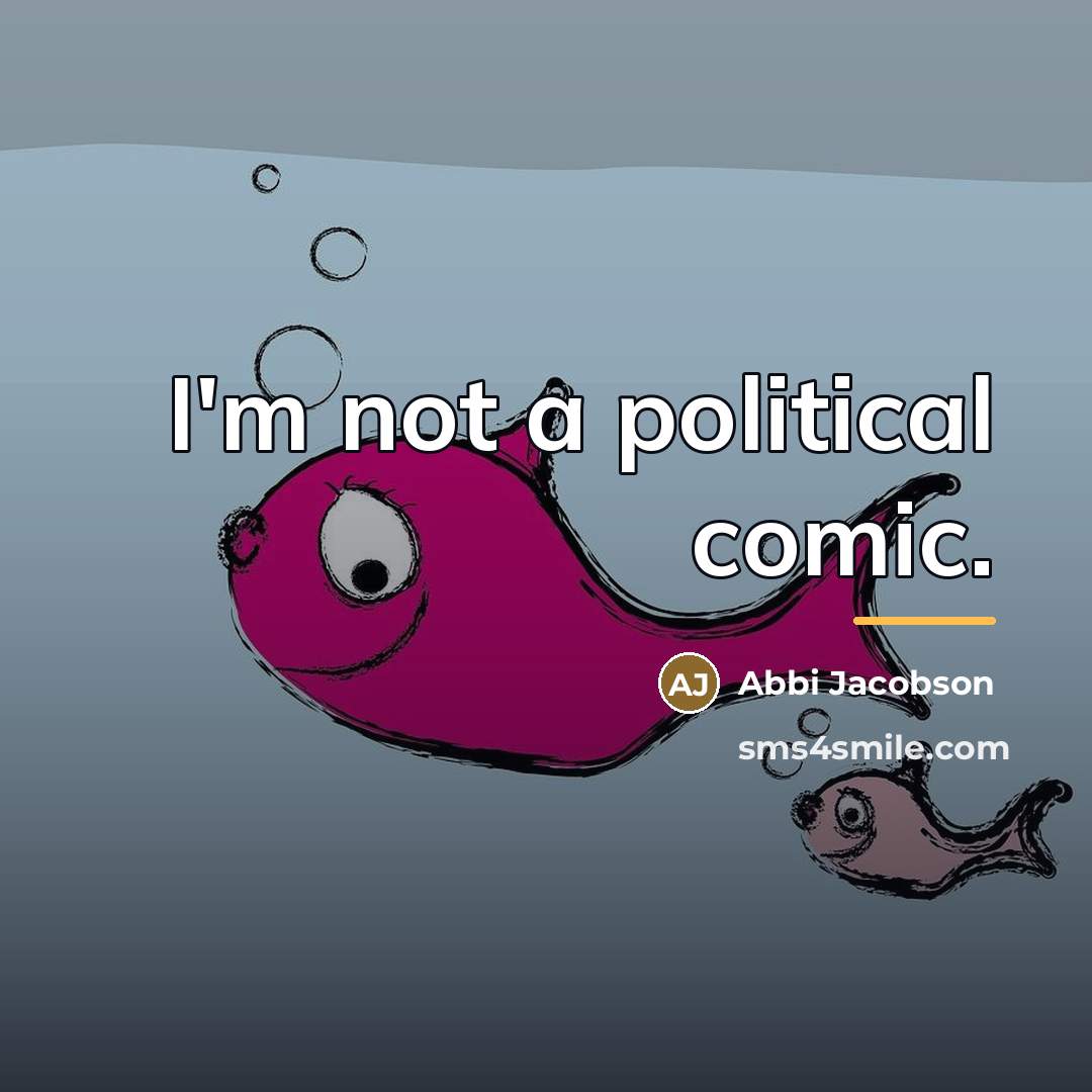 “I'm not a political comic.…” quote by Abbi Jacobson