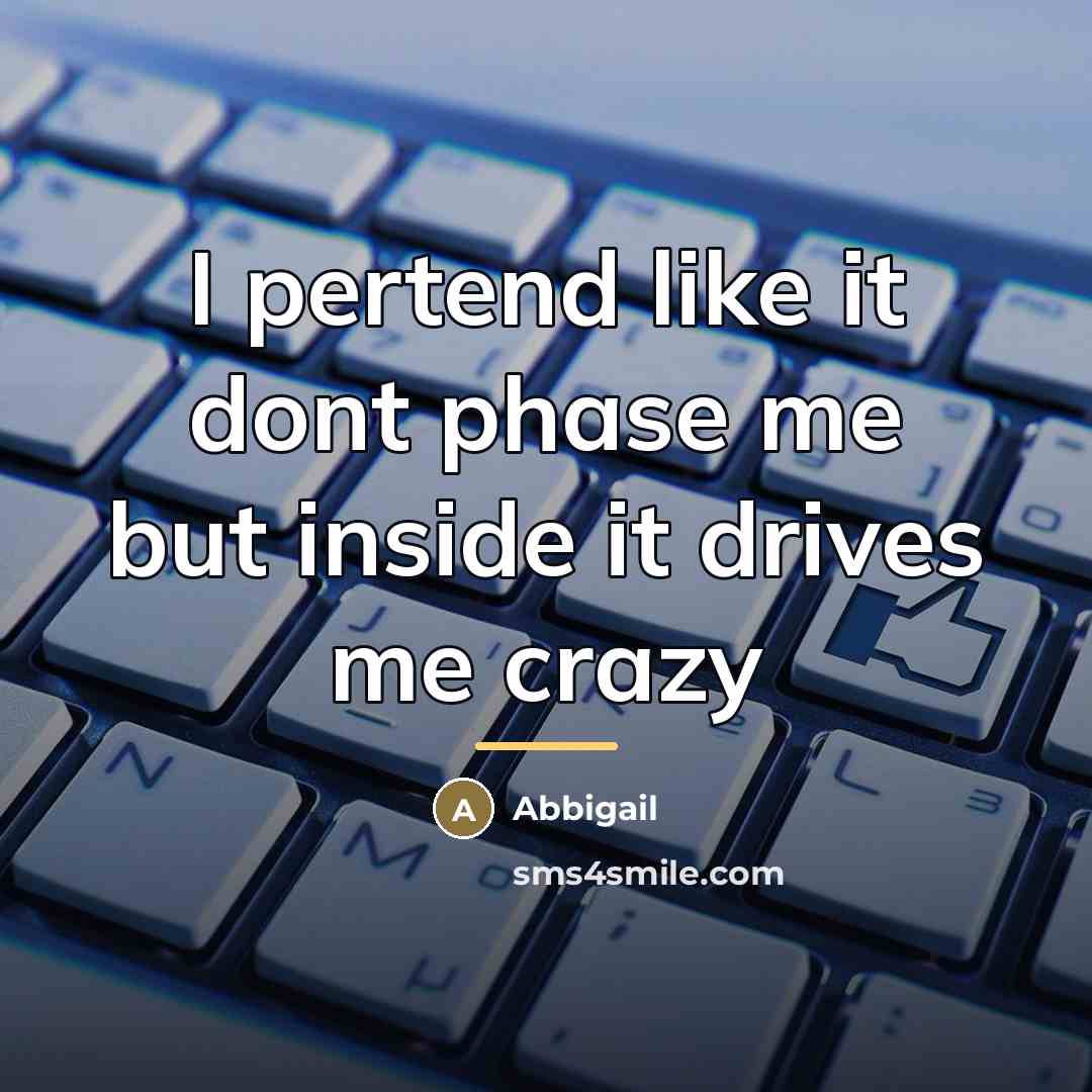 “I pertend like it dont phase me but inside it…” quote by Abbigail