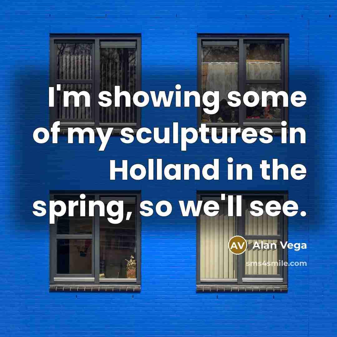 “I'm showing some of my sculptures in Holland in the…” quote by Alan Vega