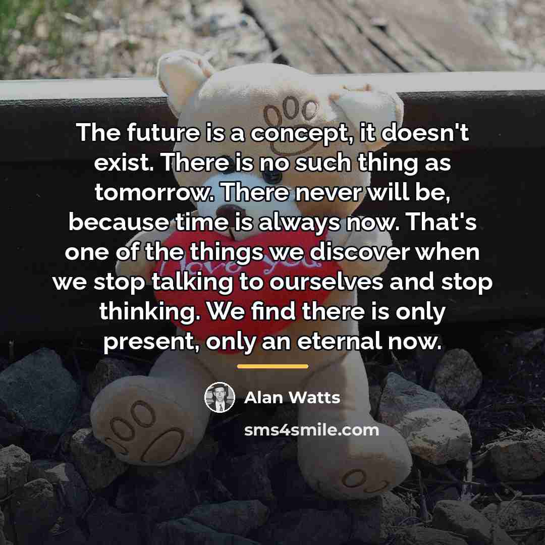 “The future is a concept, it doesn't exist. There is…” quote by Alan Watts