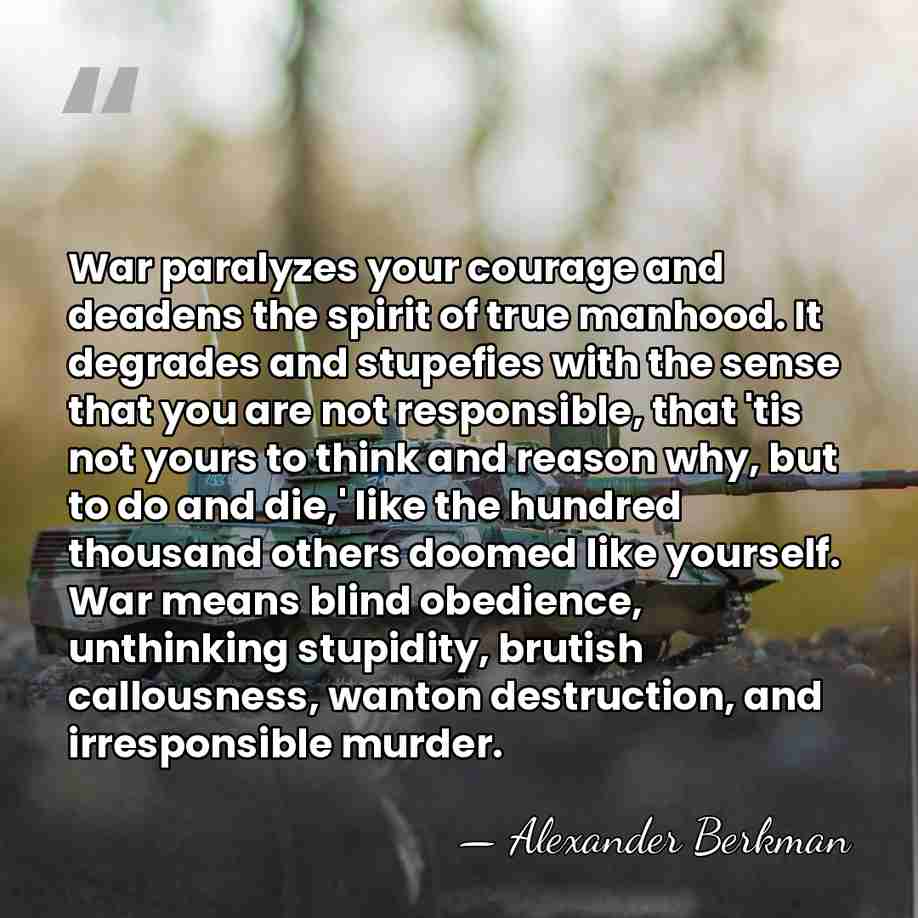 War paralyzes your courage and deadens the spirit of true manhood. It&hellip; - Alexander Berkman