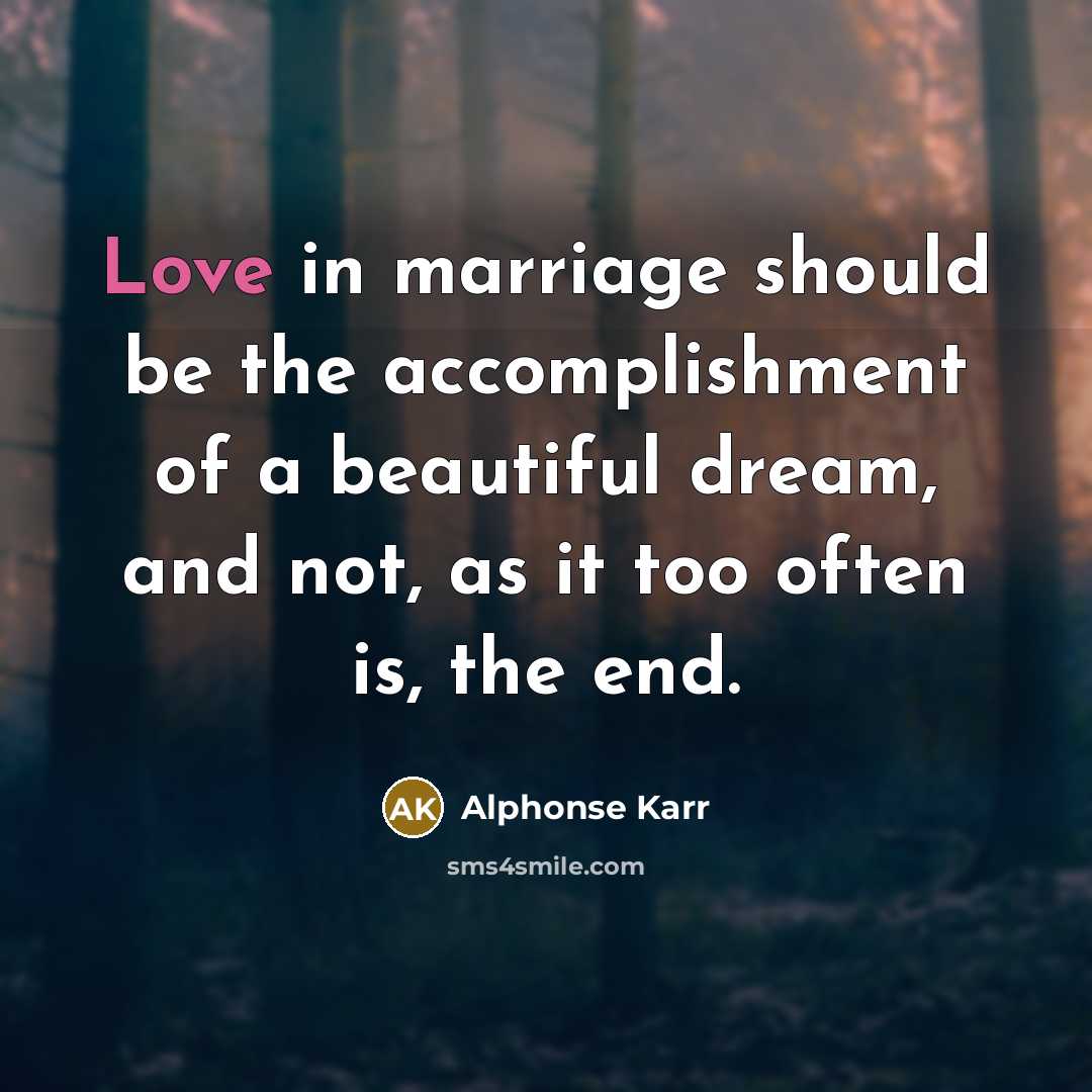 “Love in marriage should be the accomplishment of a beautiful…” quote by Alphonse Karr