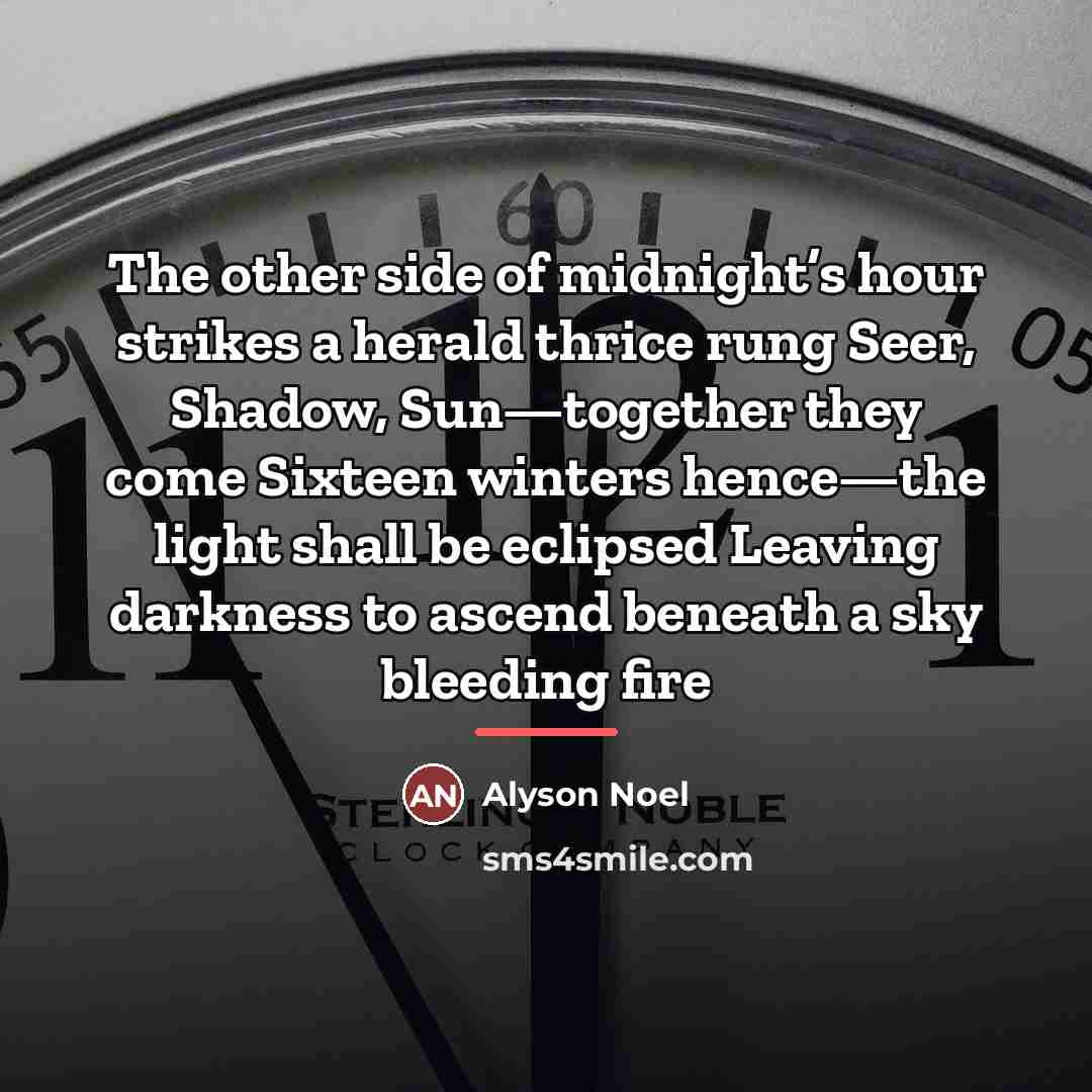 “The other side of midnight’s hour strikes a herald thrice…” quote by Alyson Noel