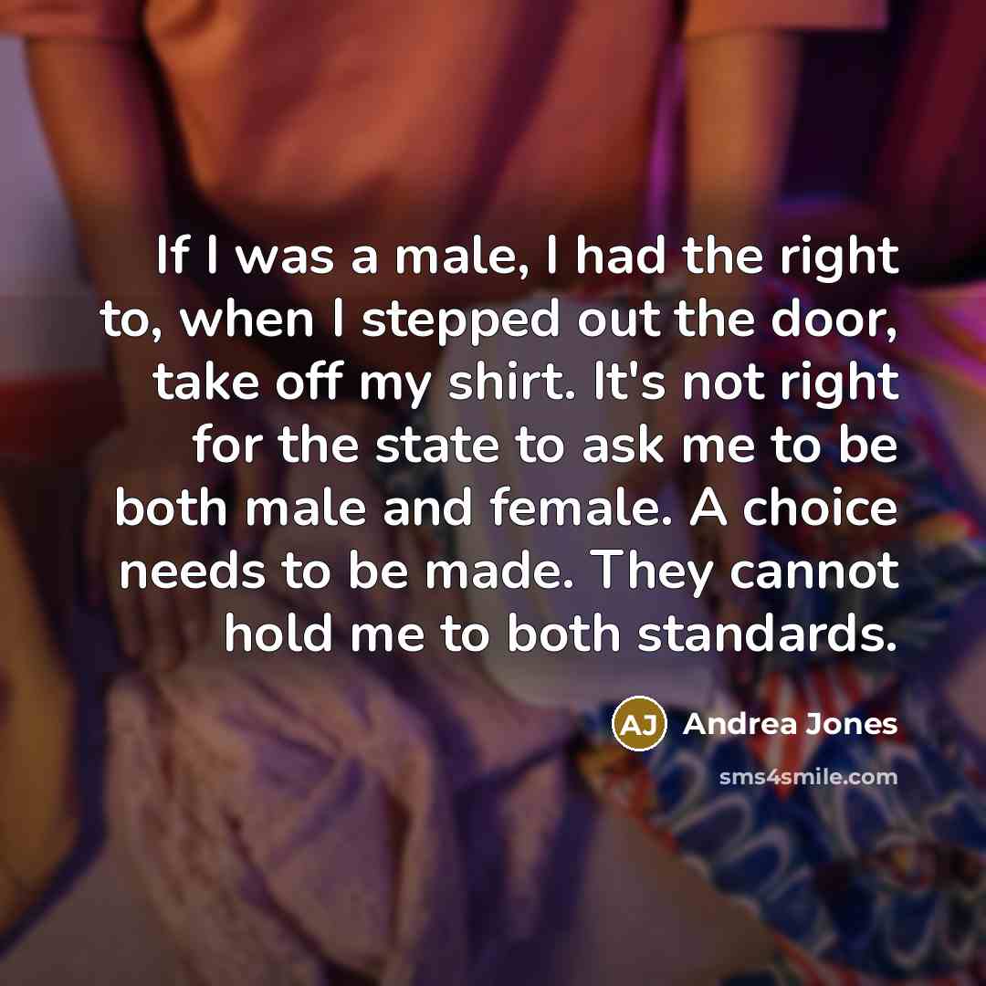 “If I was a male, I had the right to,…” quote by Andrea Jones