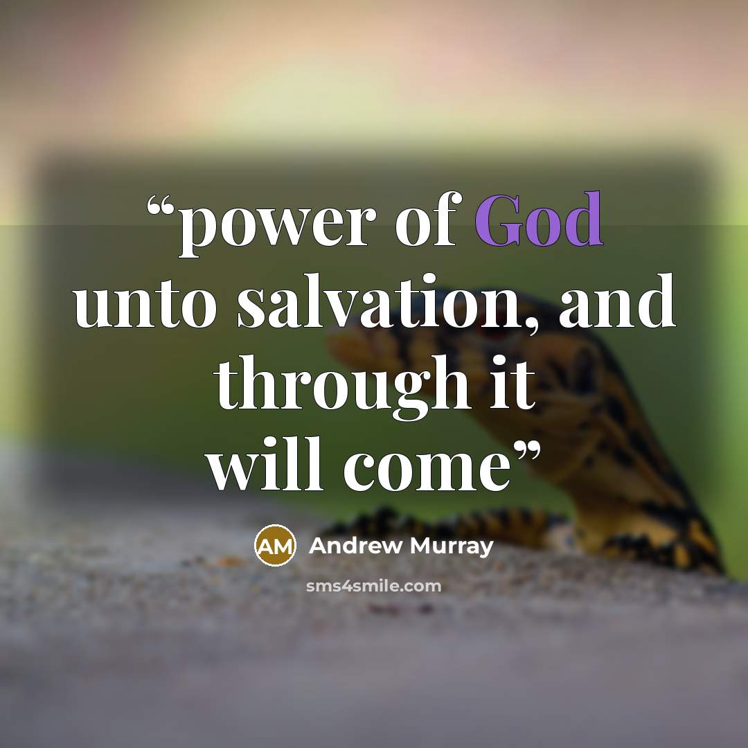 “power of God unto salvation, and through it will come” quote by Andrew Murray