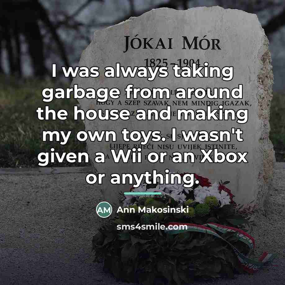 “I was always taking garbage from around the house and…” quote by Ann Makosinski