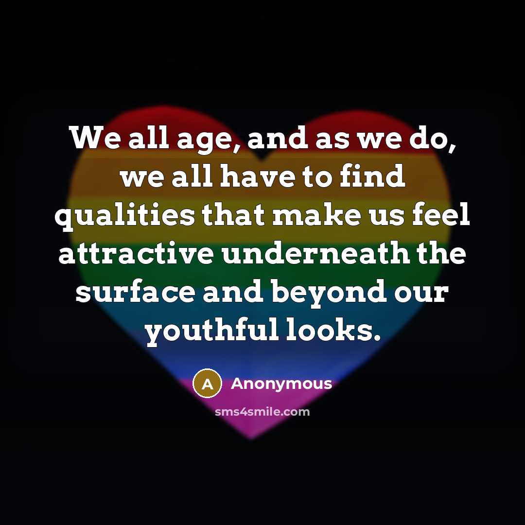 “We all age, and as we do, we all have…” quote by Anonymous