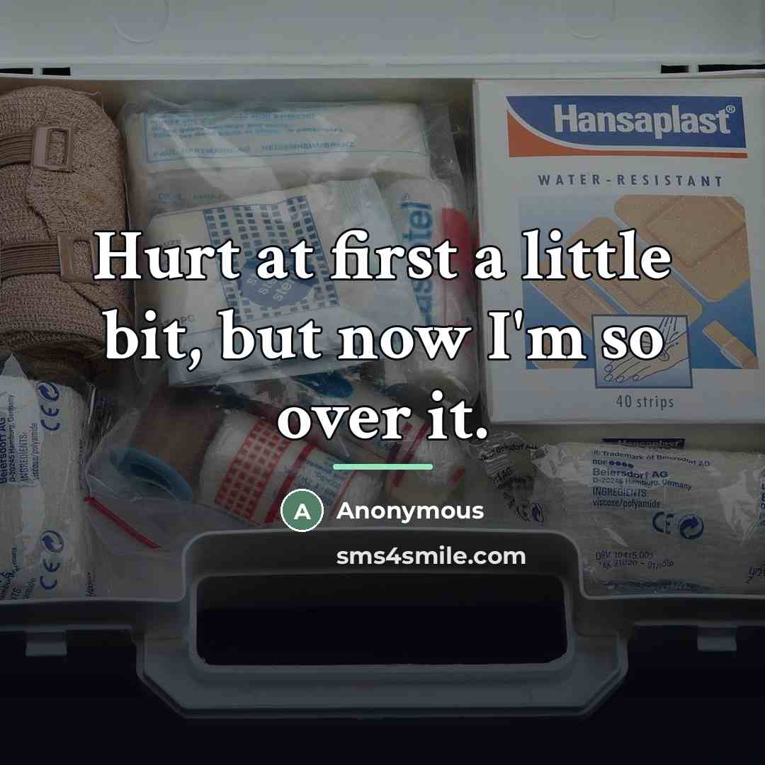“Hurt at first a little bit, but now I'm so…” quote by Anonymous