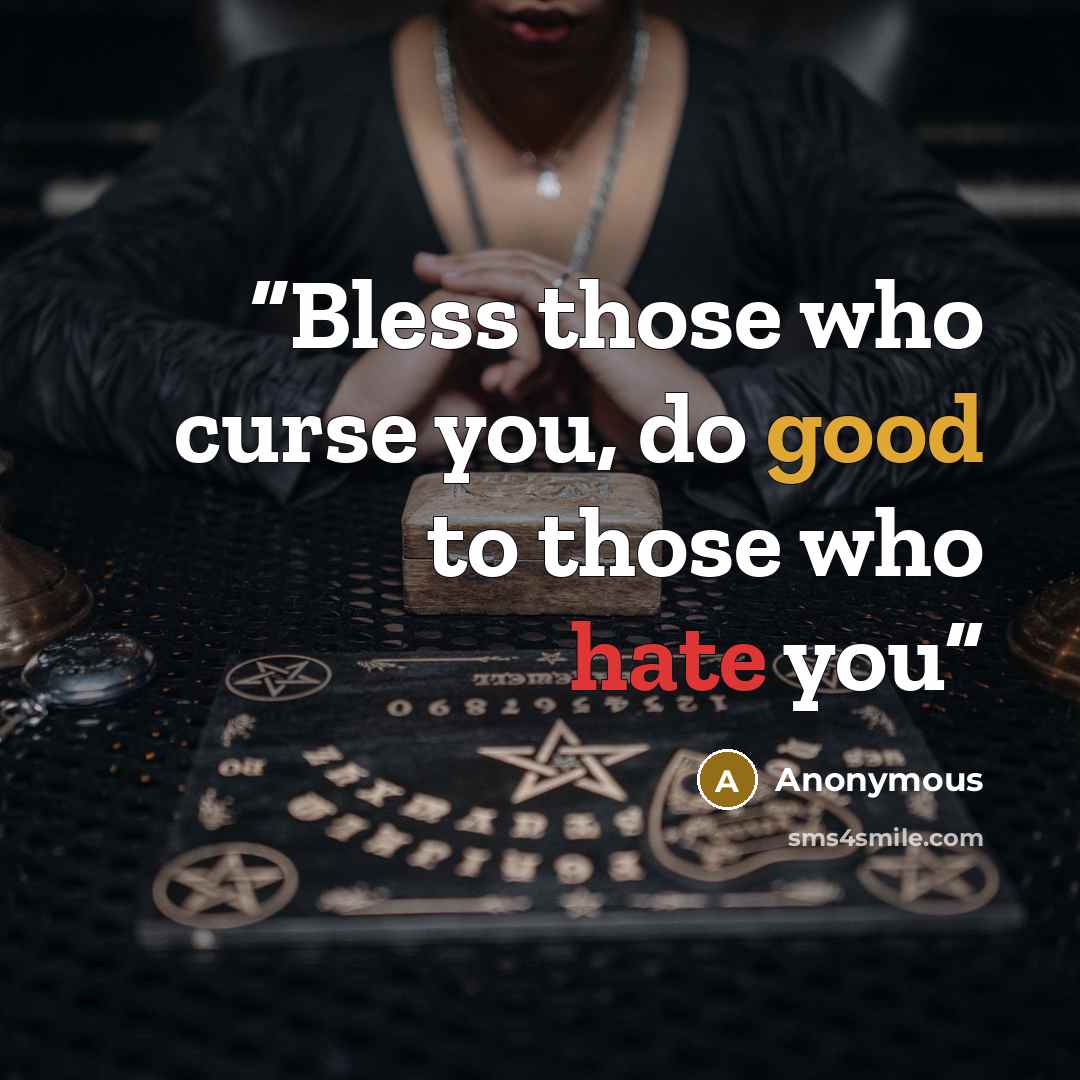 “Bless those who curse you, do good to those who hate you” quote by Anonymous
