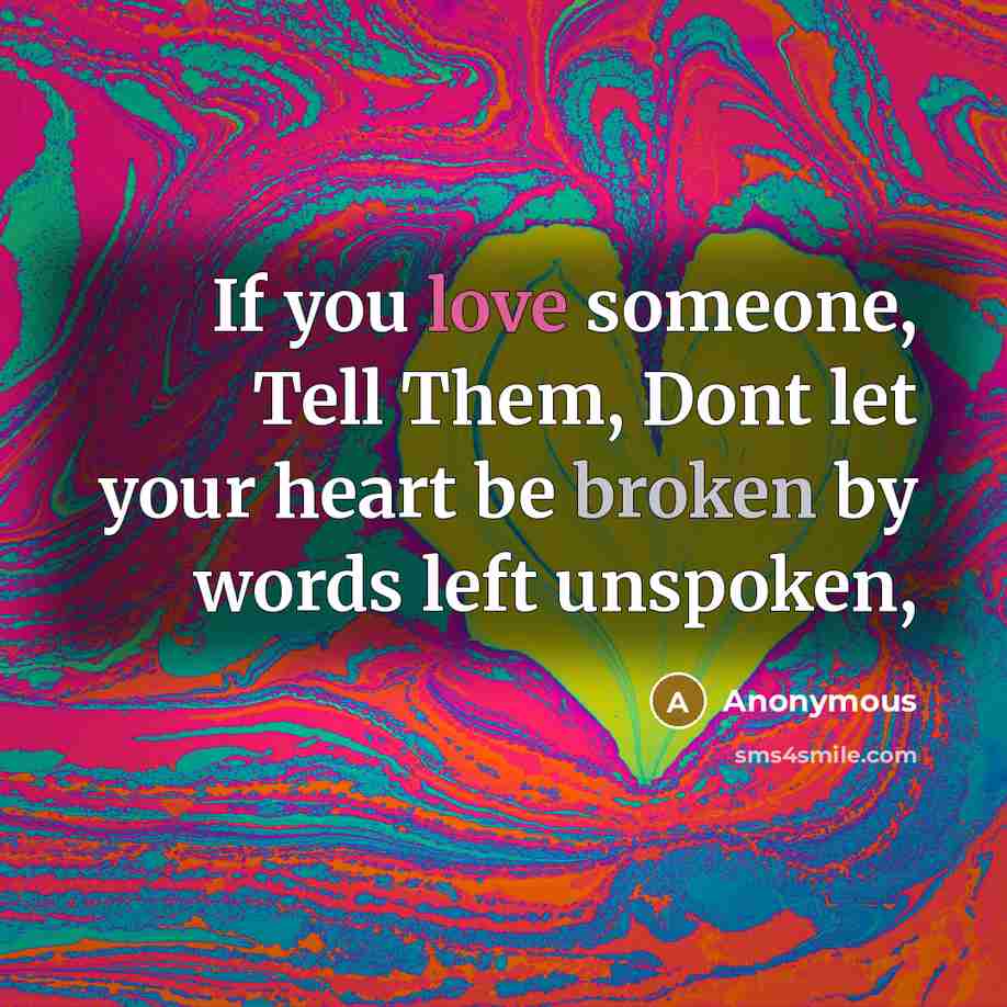 “If you love someone, Tell Them, Dont let your heart be broken by words left unspoken,” quote by Anonymous