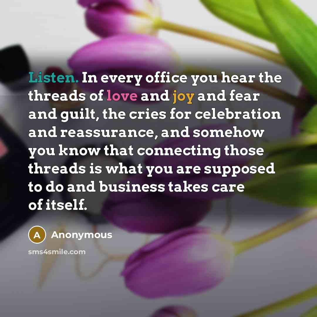 “Listen. In every office you hear the threads of love…” quote by Anonymous