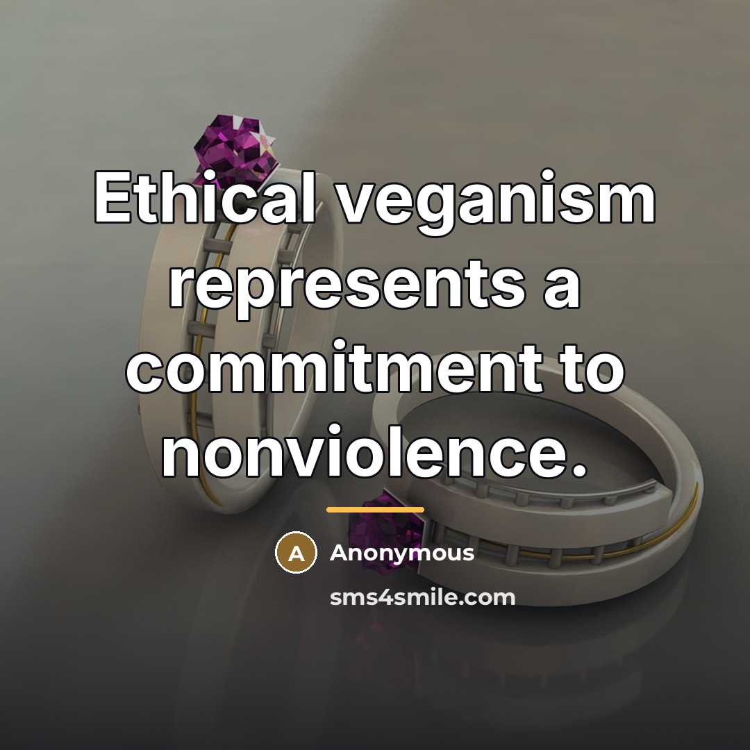“Ethical veganism represents a commitment to nonviolence.…” quote by Anonymous