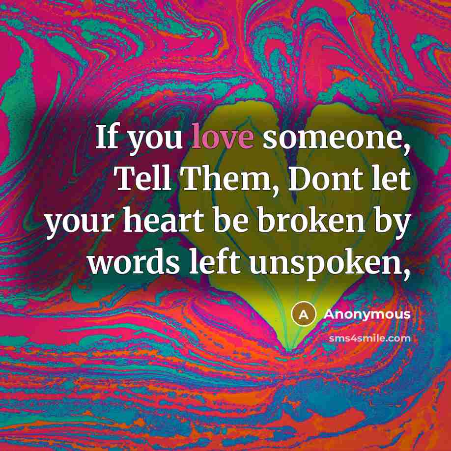 “If you love someone, Tell Them, Dont let your heart…” quote by Anonymous