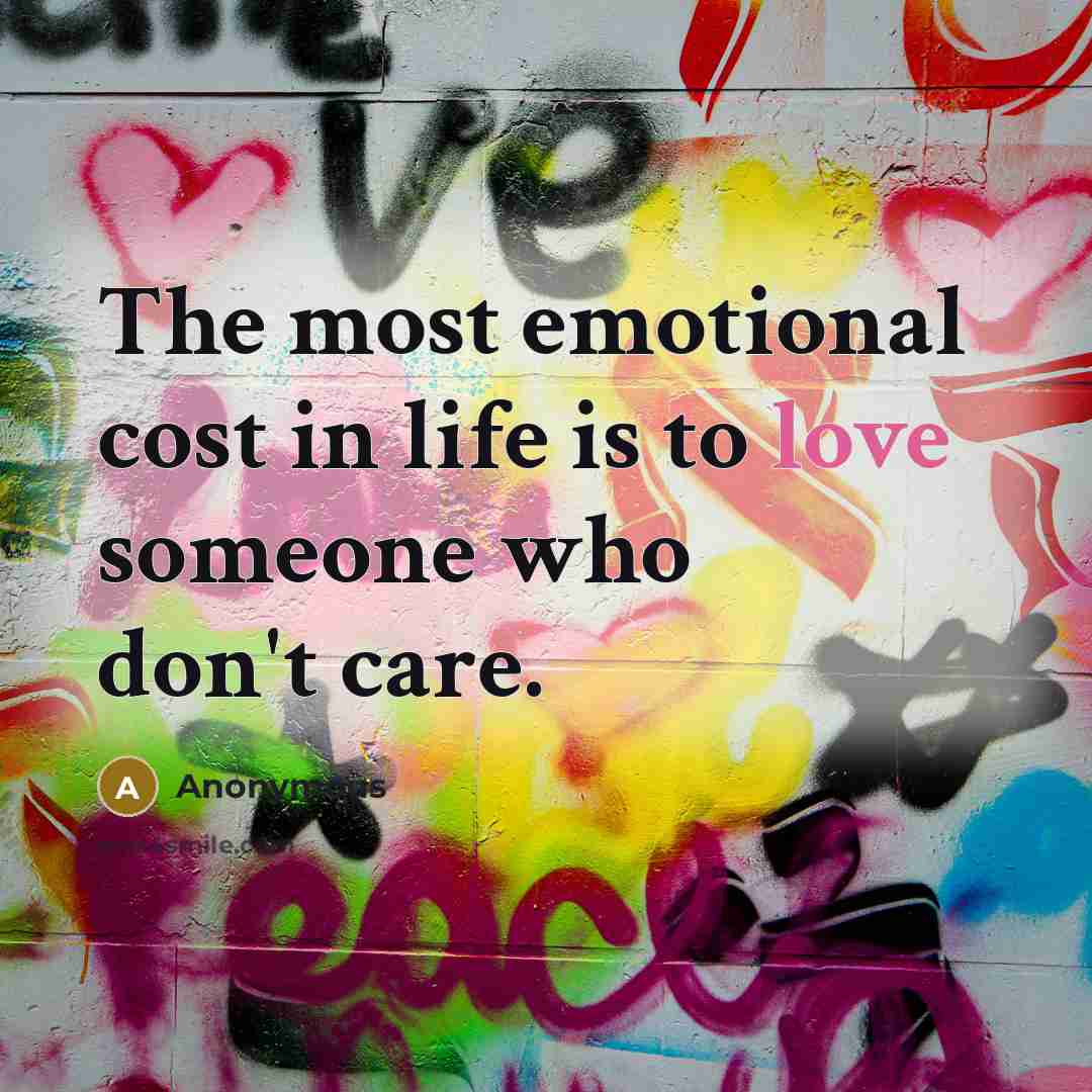 “The most emotional cost in life is to love someone…” quote by Anonymous