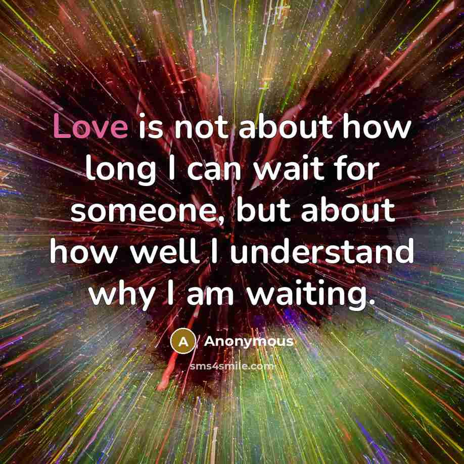 “Love is not about how long I can wait for…” quote by Anonymous