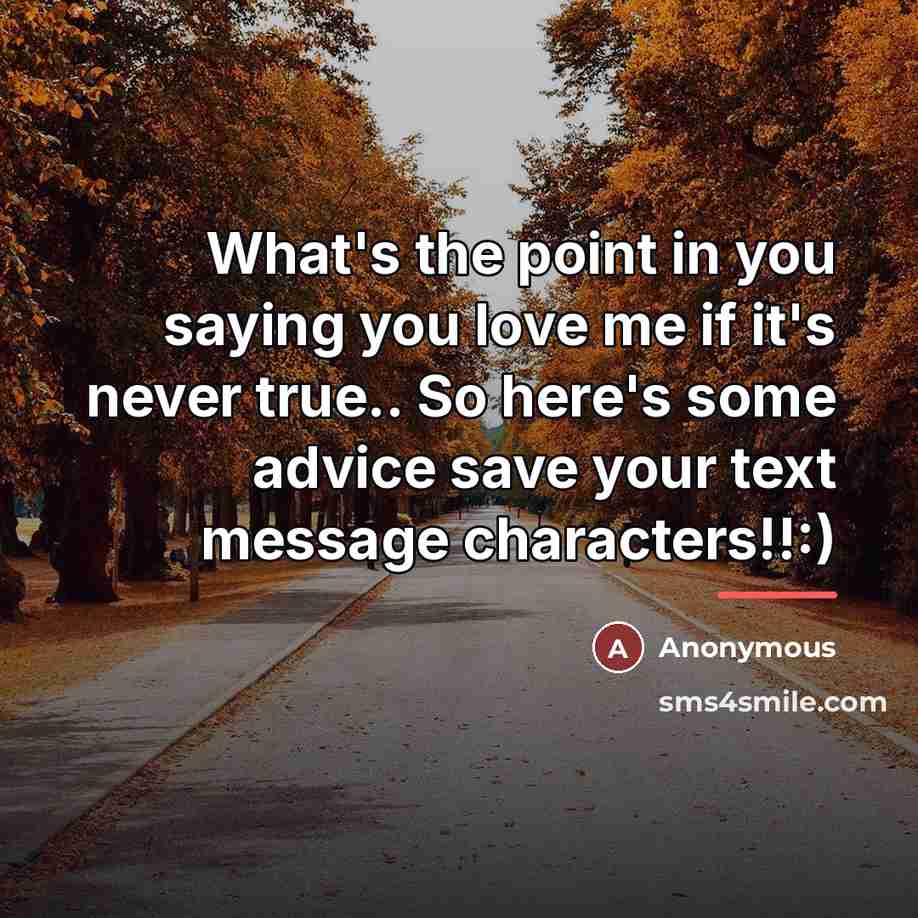 “What's the point in you saying you love me if…” quote by Anonymous