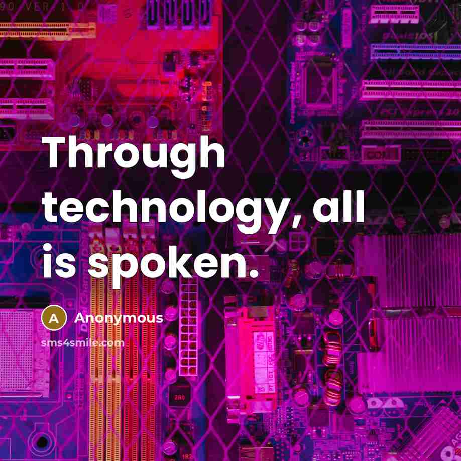 “Through technology, all is spoken.” quote by Anonymous