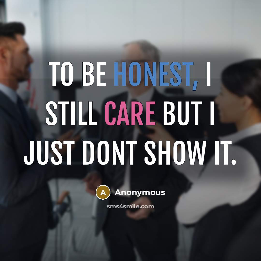 “To be honest, I still care but I just dont…” quote by Anonymous