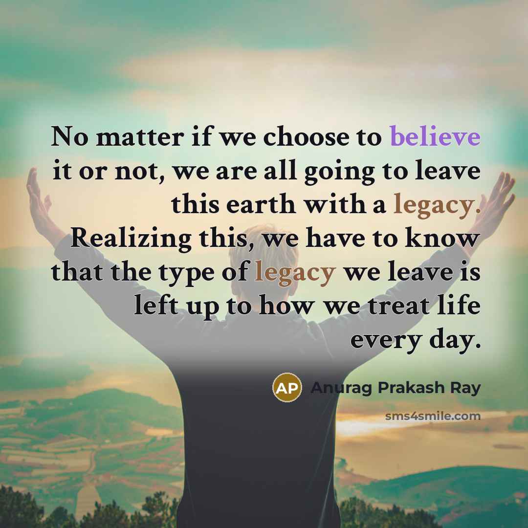 “No matter if we choose to believe it or not,…” quote by Anurag Prakash Ray