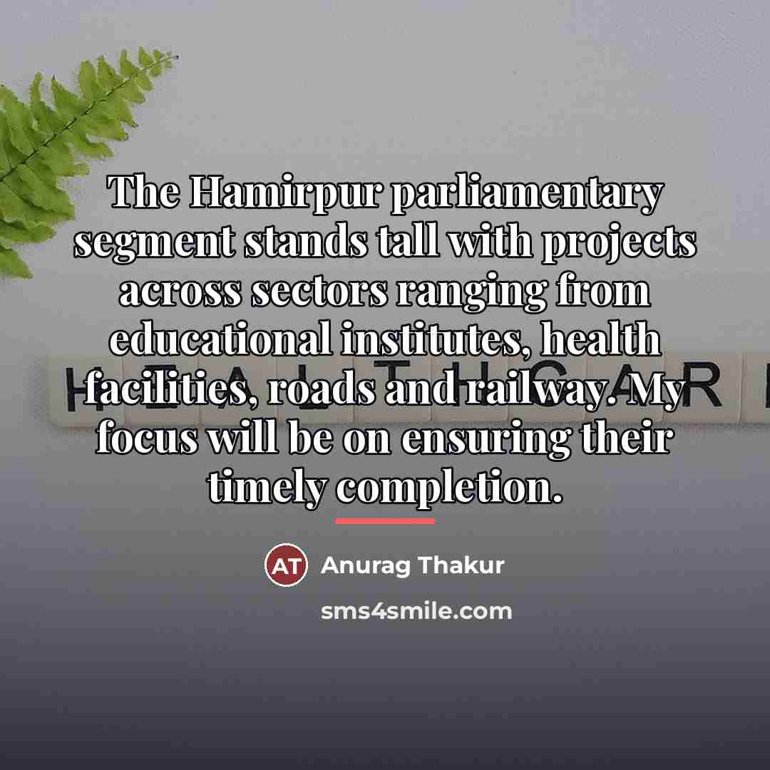“The Hamirpur parliamentary segment stands tall with projects across sectors…” quote by Anurag Thakur