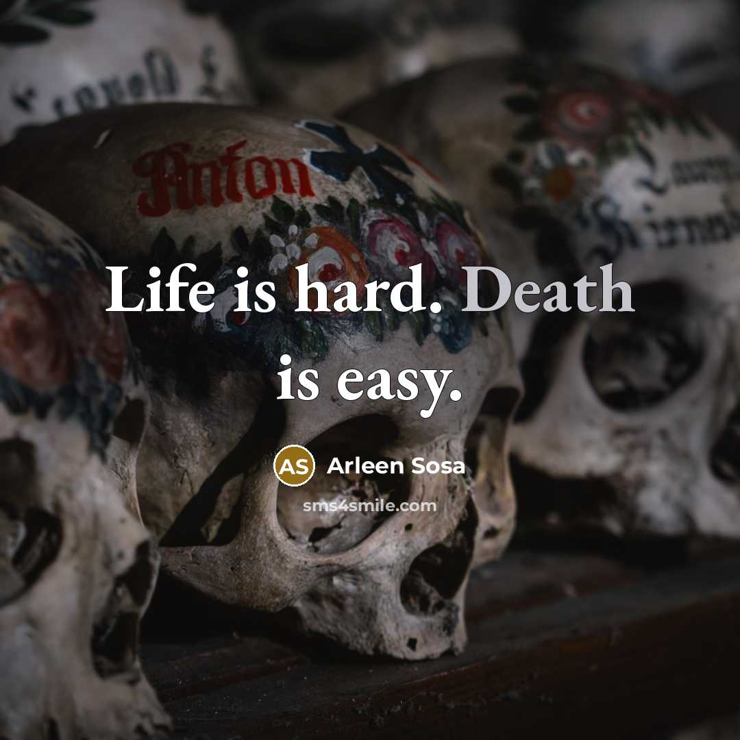 “Life is hard. Death is easy.…” quote by Arleen Sosa