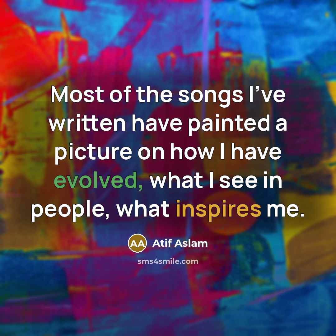 “Most of the songs I've written have painted a picture…” quote by Atif Aslam