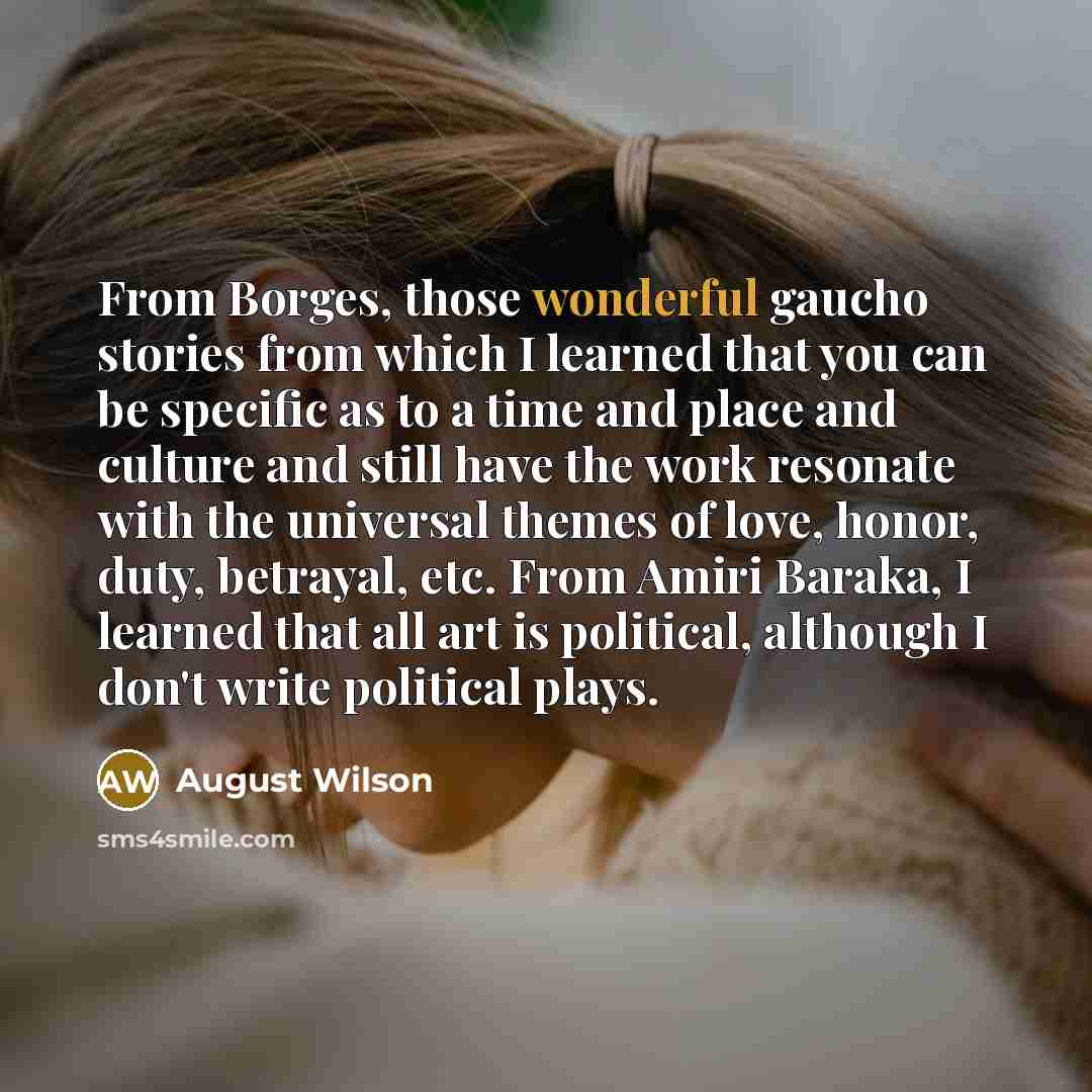 “From Borges, those wonderful gaucho stories from which I learned…” quote by August Wilson