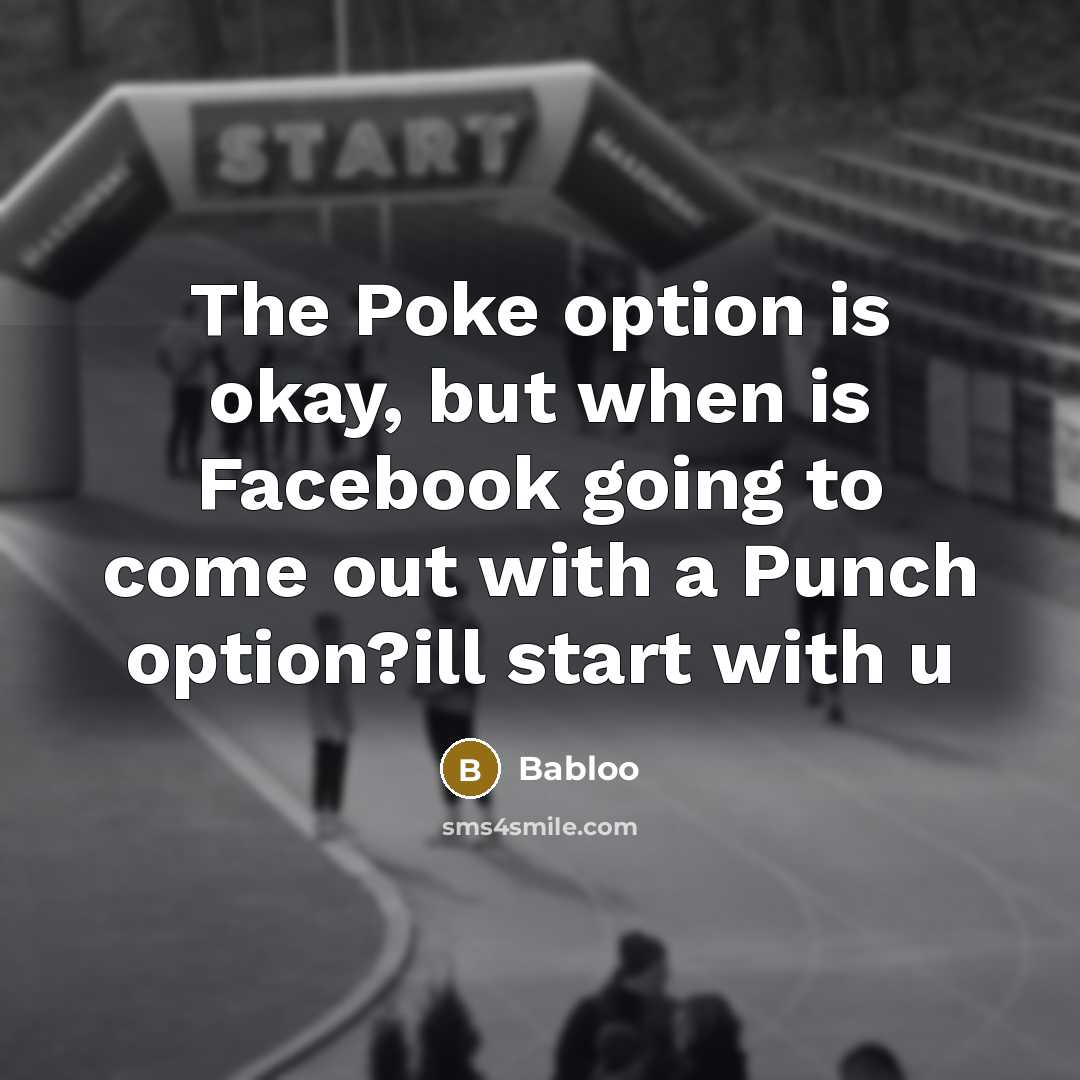 “The Poke option is okay, but when is Facebook going…” quote by Babloo