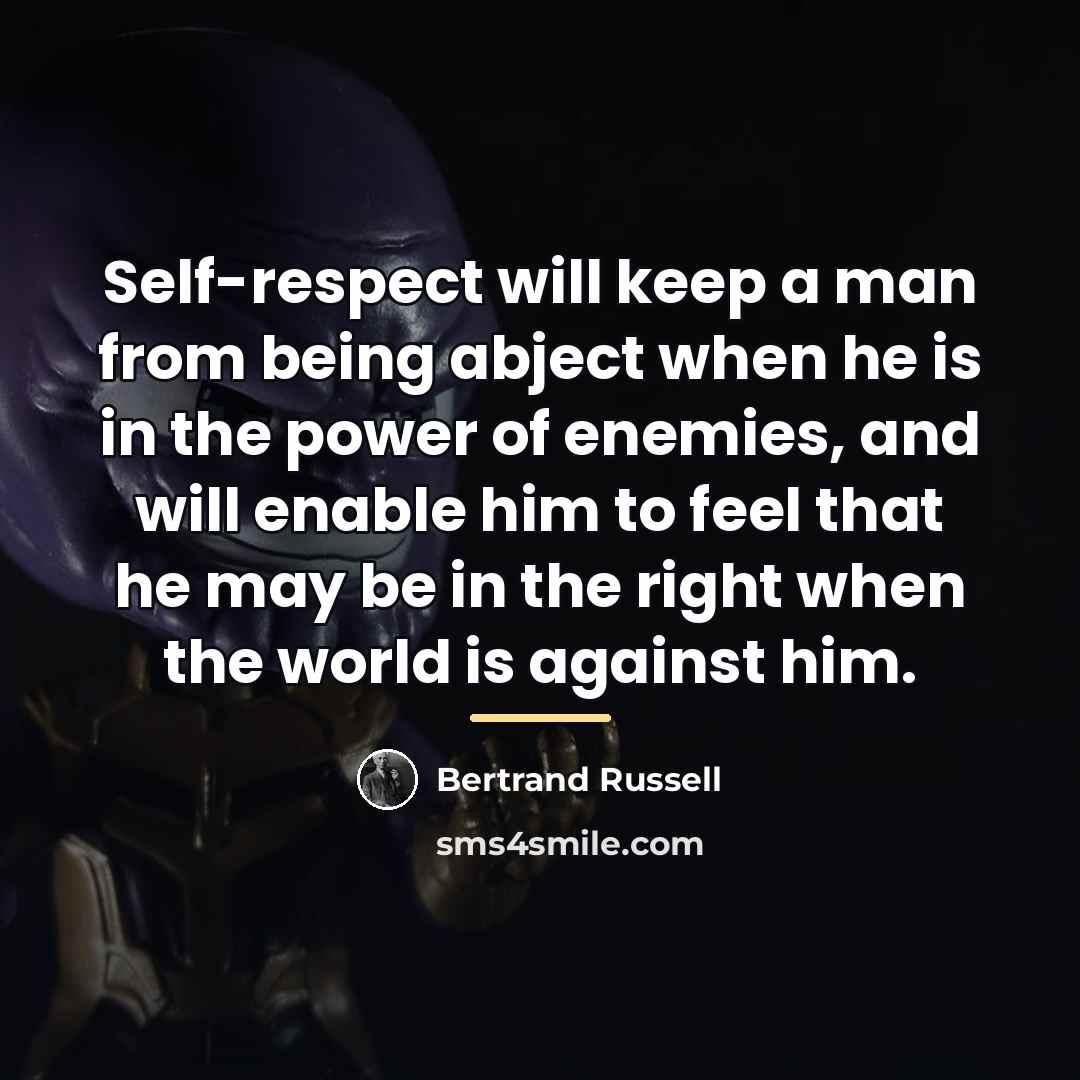 “Self-respect will keep a man from being abject when he…” quote by Bertrand Russell