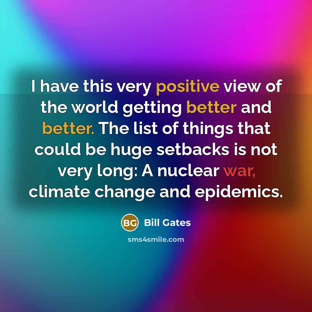 “I have this very positive view of the world getting…” quote by Bill Gates
