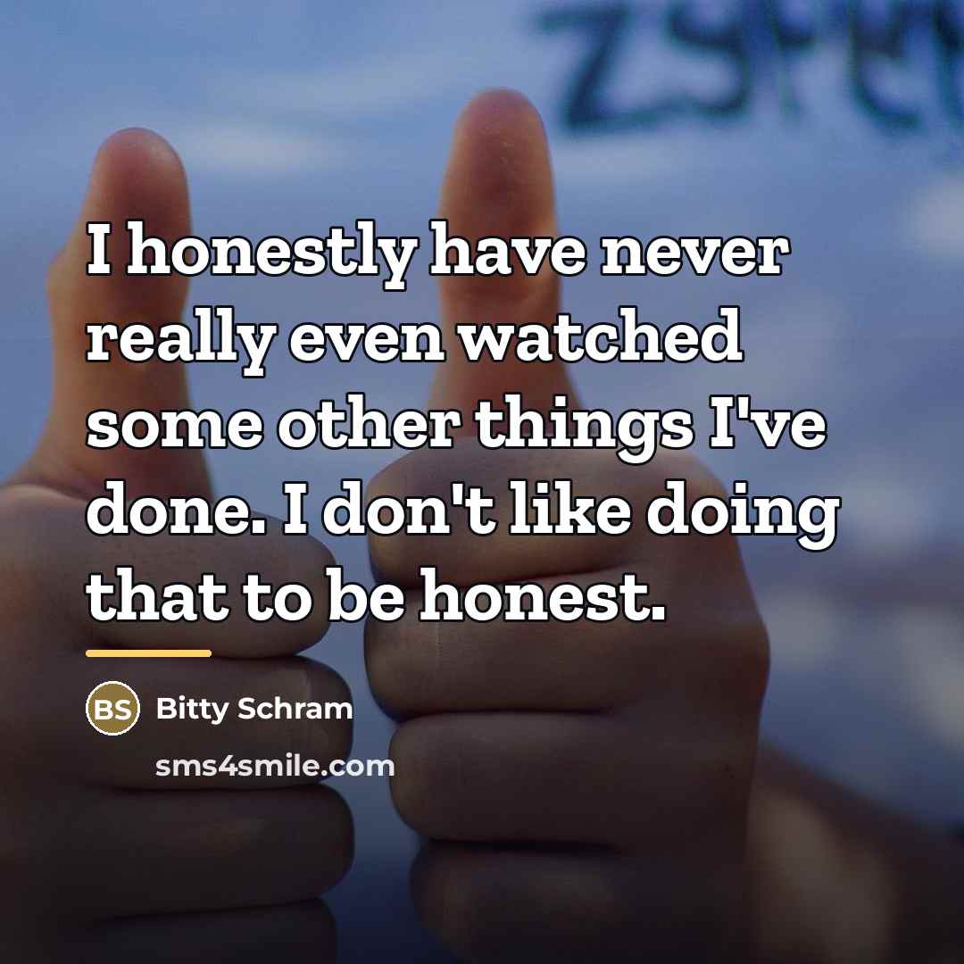 “I honestly have never really even watched some other things…” quote by Bitty Schram