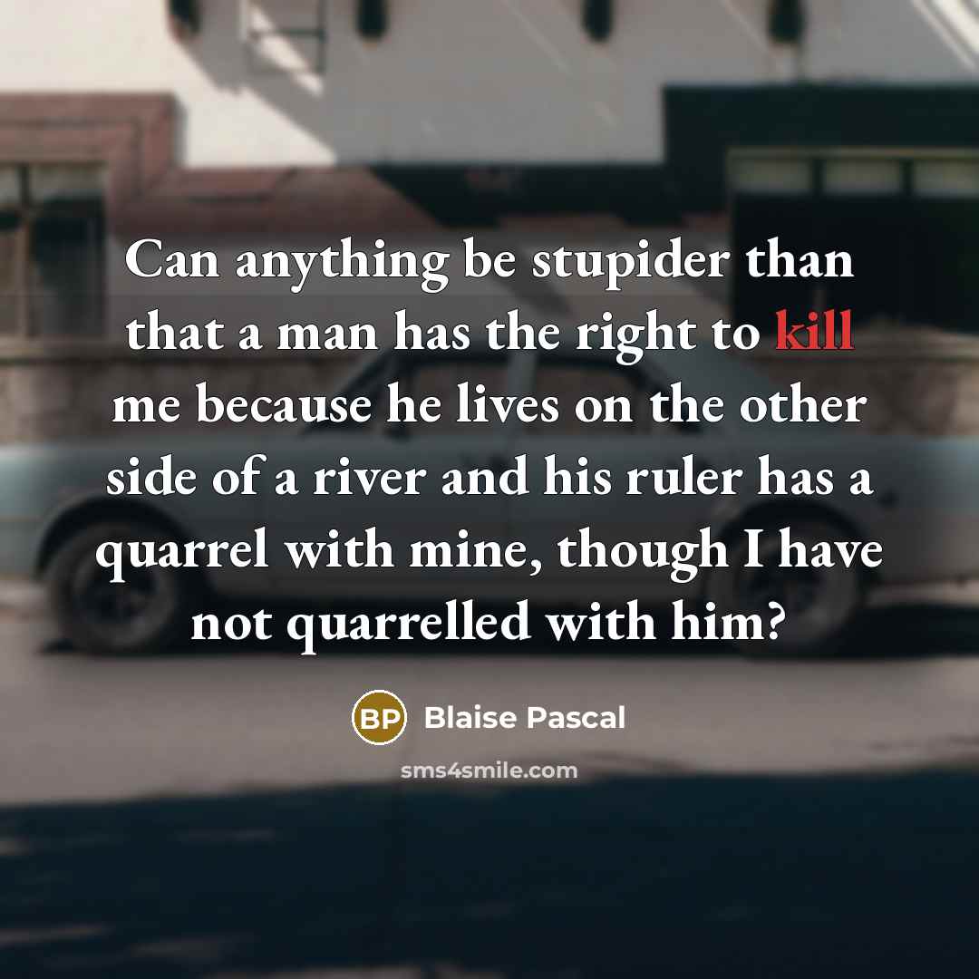 “Can anything be stupider than that a man has the…” quote by Blaise Pascal
