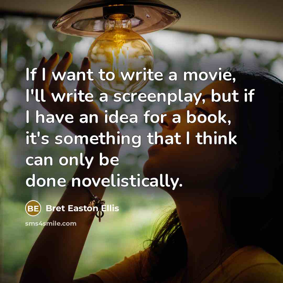 “If I want to write a movie, I'll write a…” quote by Bret Easton Ellis