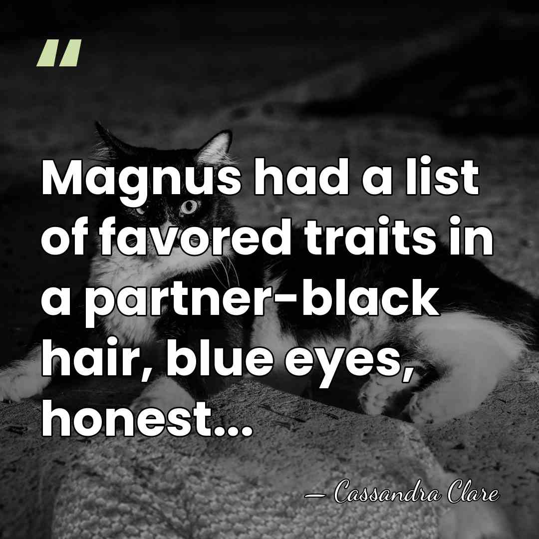 Magnus had a list of favored traits in a partner-black hair, blue&hellip; - Cassandra Clare