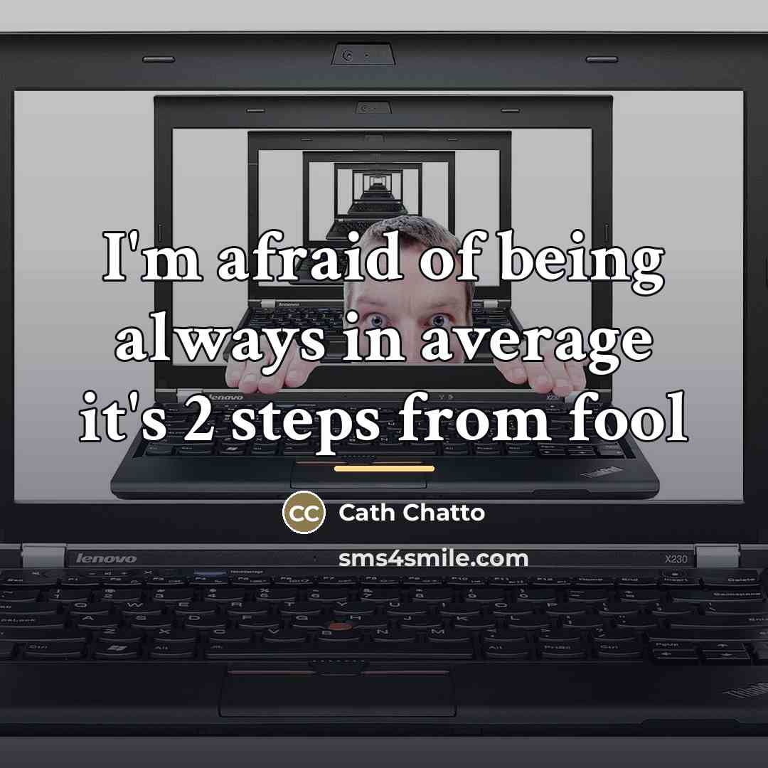 “I'm afraid of being always in average it's 2 steps…” quote by Cath Chatto