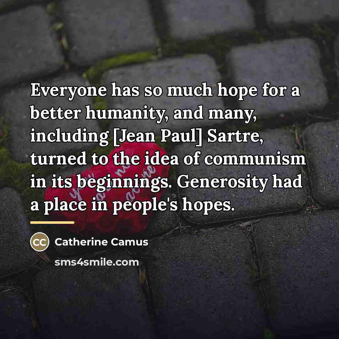 “Everyone has so much hope for a better humanity, and…” quote by Catherine Camus