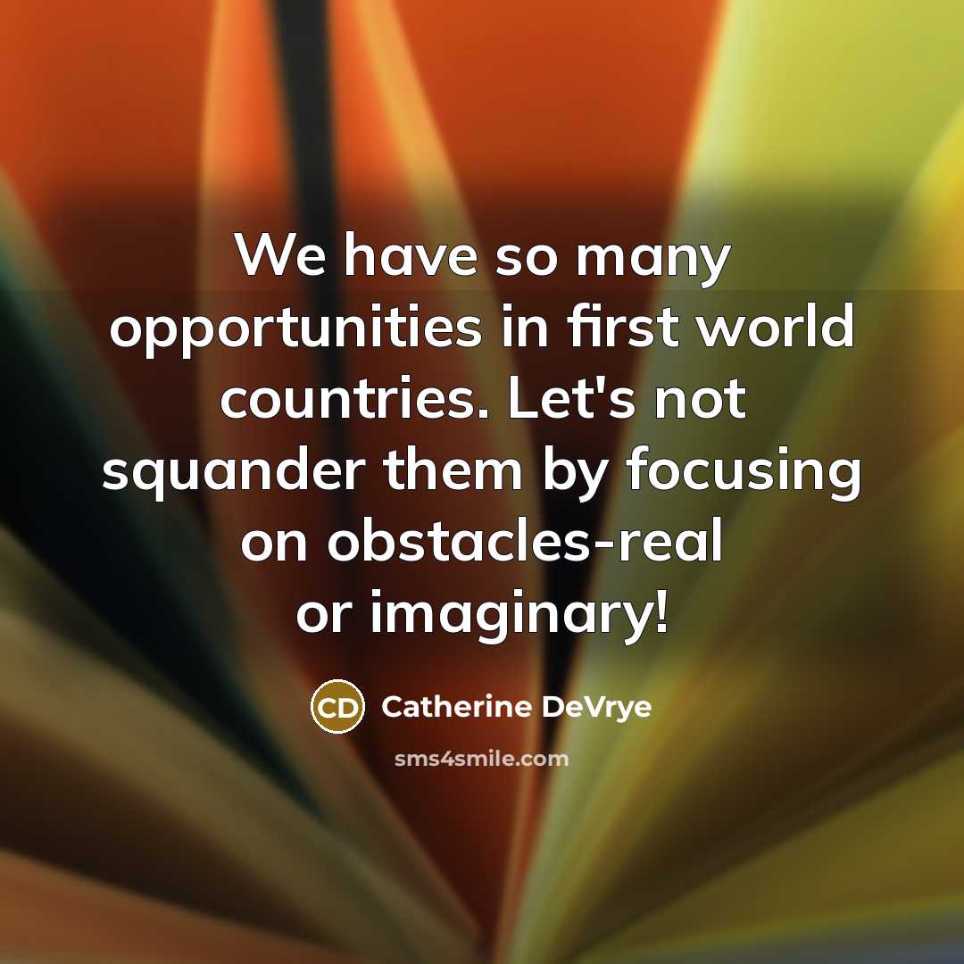 “We have so many opportunities in first world countries. Let's…” quote by Catherine DeVrye