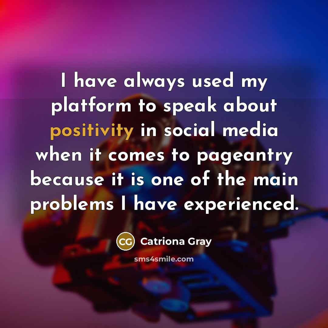 “I have always used my platform to speak about positivity…” quote by Catriona Gray