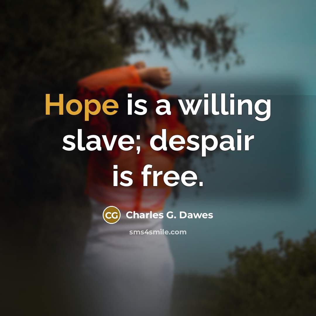 “Hope is a willing slave; despair is free.…” quote by Charles G. Dawes