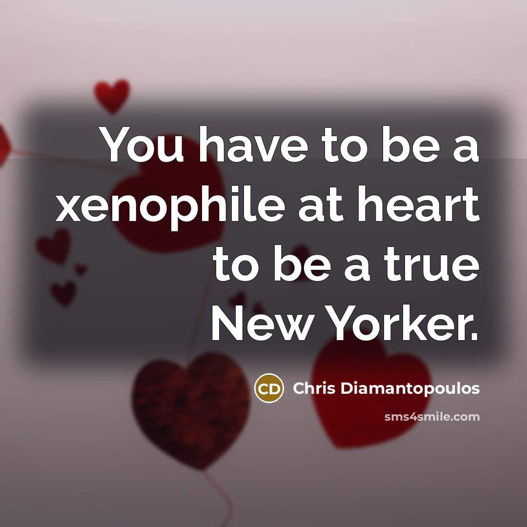 “You have to be a xenophile at heart to be…” quote by Chris Diamantopoulos