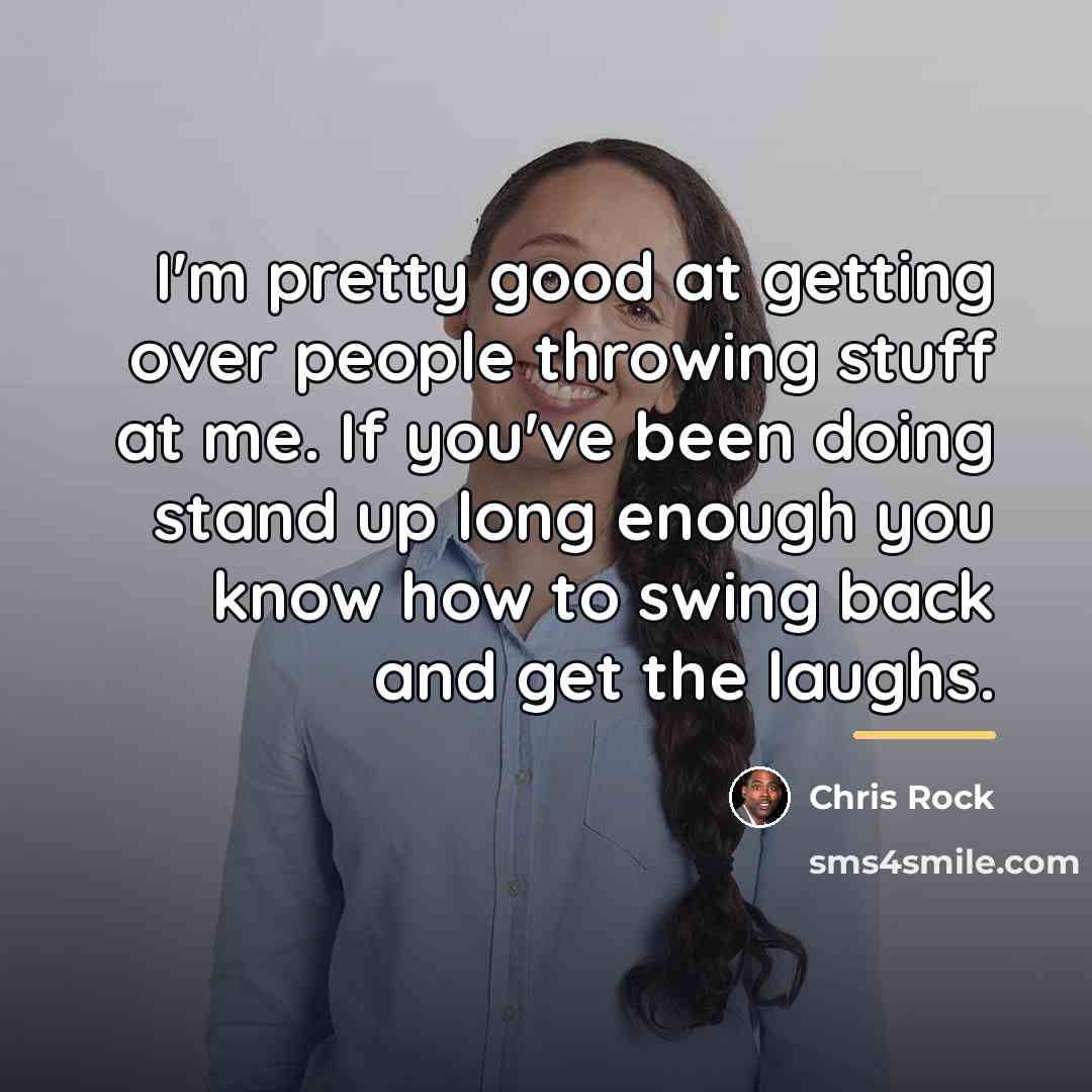 “I'm pretty good at getting over people throwing stuff at…” quote by Chris Rock