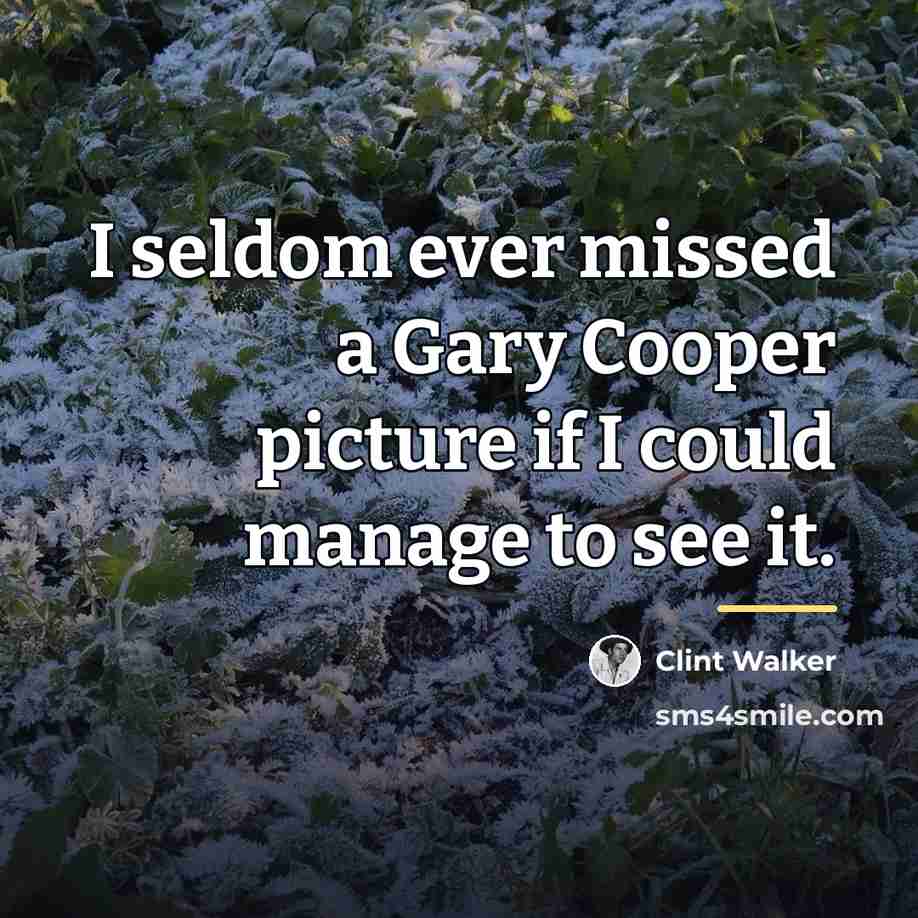 “I seldom ever missed a Gary Cooper picture if I…” quote by Clint Walker
