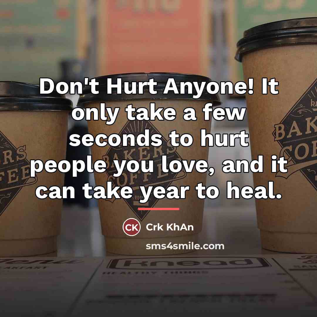 “Don't Hurt Anyone! It only take a few seconds to…” quote by Crk KhAn