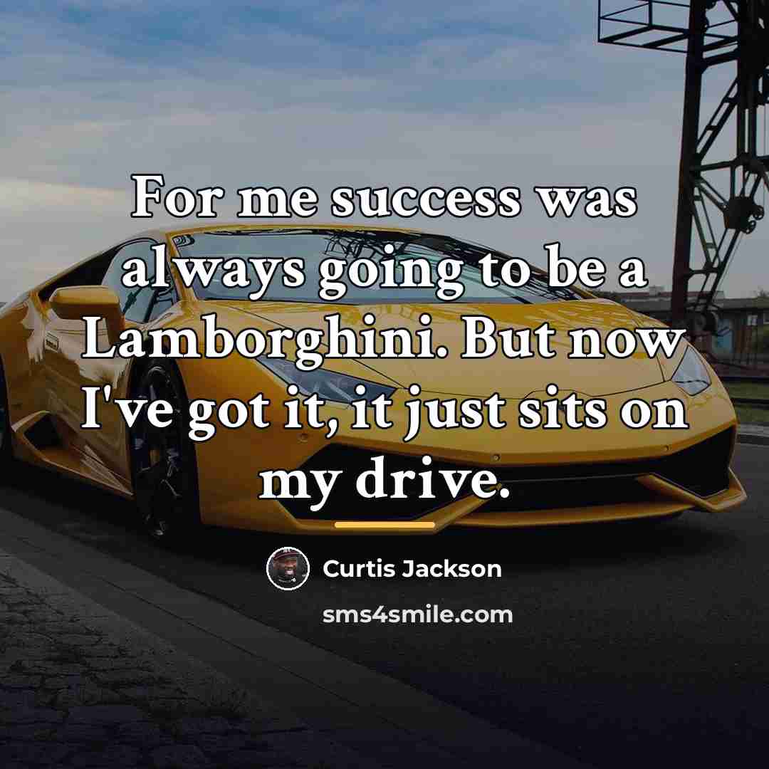 “For me success was always going to be a Lamborghini.…” quote by Curtis Jackson