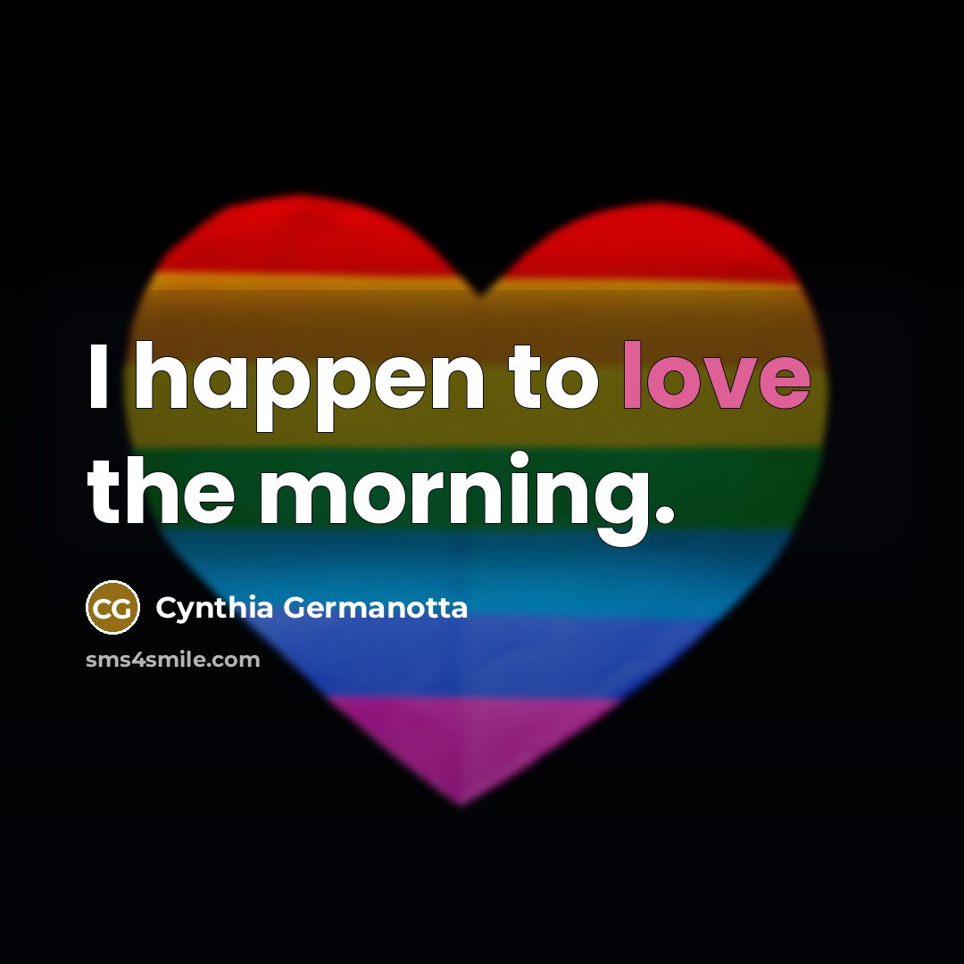 “I happen to love the morning.…” quote by Cynthia Germanotta