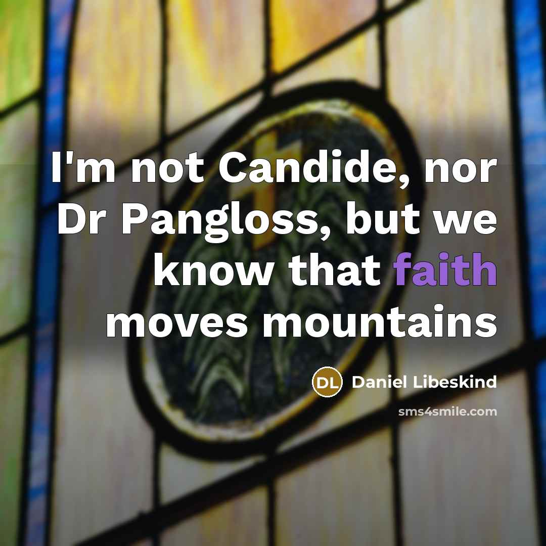 “I'm not Candide, nor Dr Pangloss, but we know that…” quote by Daniel Libeskind